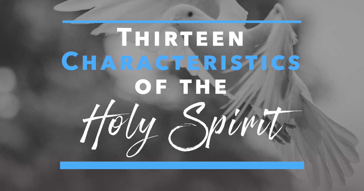 thirteen-characteristics-of-the-holy-spirit-proclaim-defend